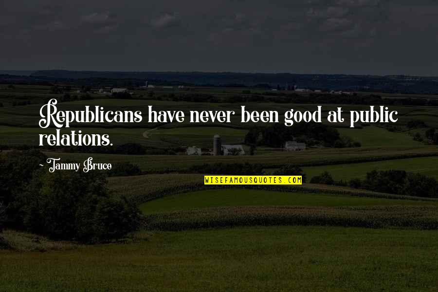 Ouakam Quotes By Tammy Bruce: Republicans have never been good at public relations.