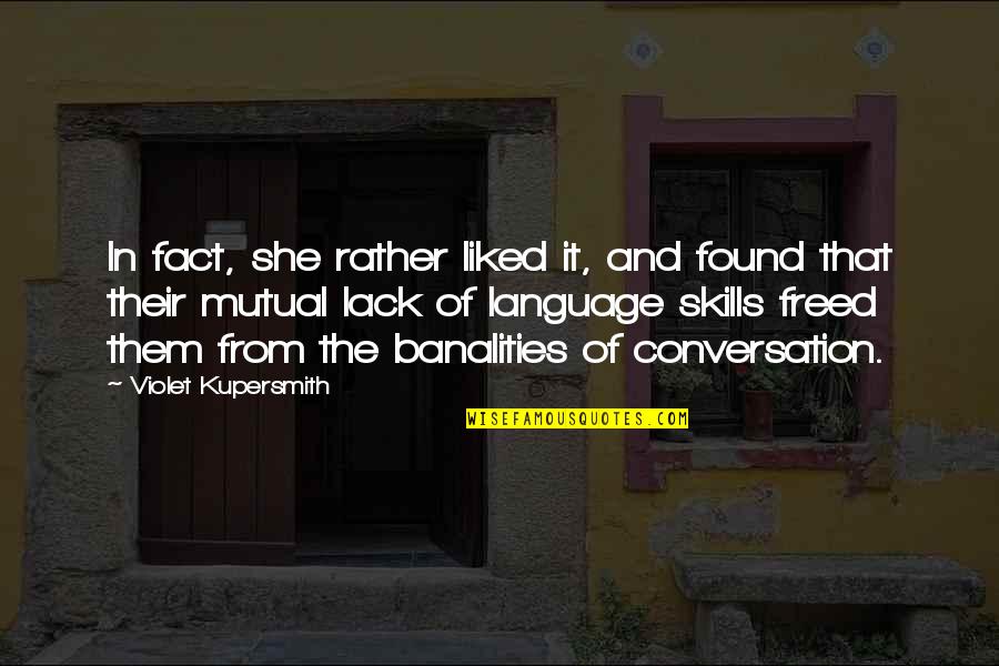 Ouazzani Quotes By Violet Kupersmith: In fact, she rather liked it, and found