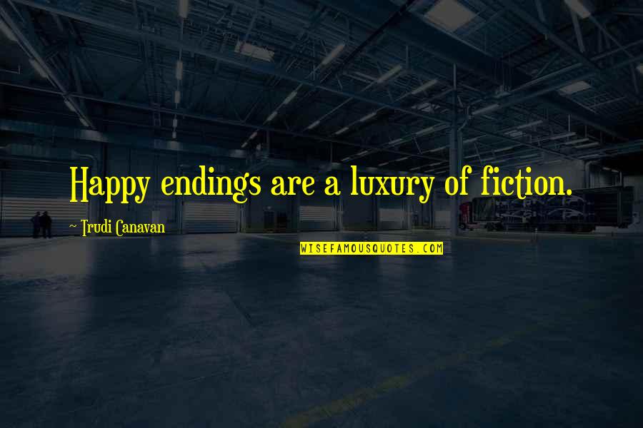 Ouimet Quotes By Trudi Canavan: Happy endings are a luxury of fiction.