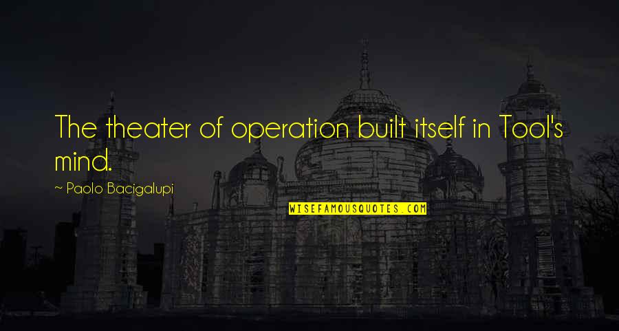 Ouivo Do Coyote Quotes By Paolo Bacigalupi: The theater of operation built itself in Tool's