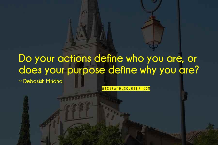 Our Actions Define Us Quotes By Debasish Mridha: Do your actions define who you are, or