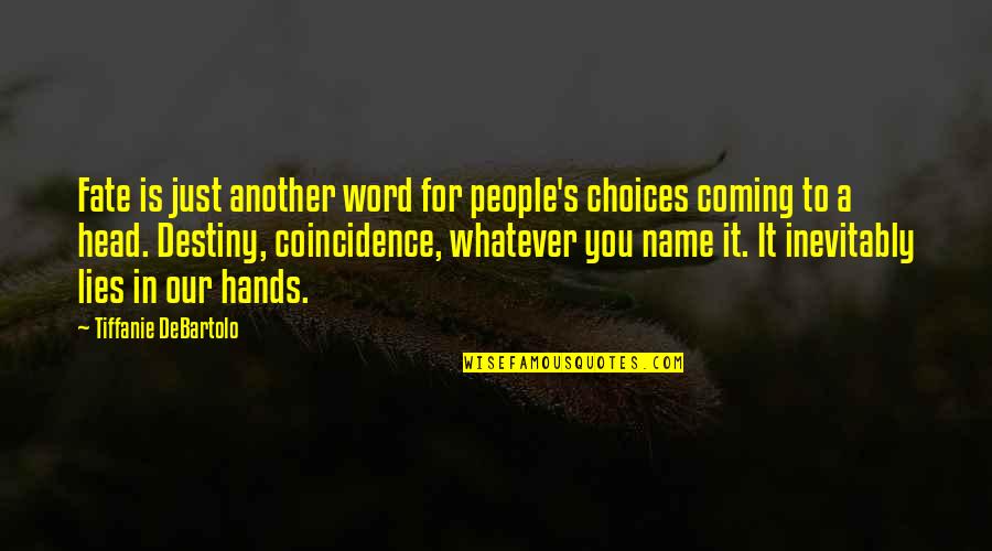 Our Choices Quotes By Tiffanie DeBartolo: Fate is just another word for people's choices