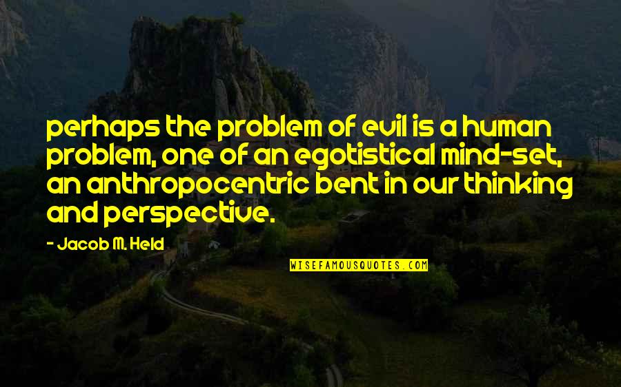 Our Ego Quotes By Jacob M. Held: perhaps the problem of evil is a human