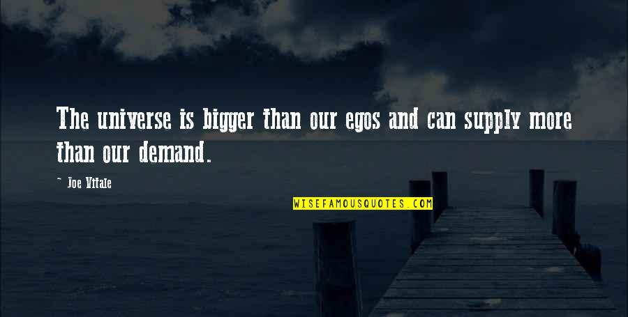 Our Ego Quotes By Joe Vitale: The universe is bigger than our egos and