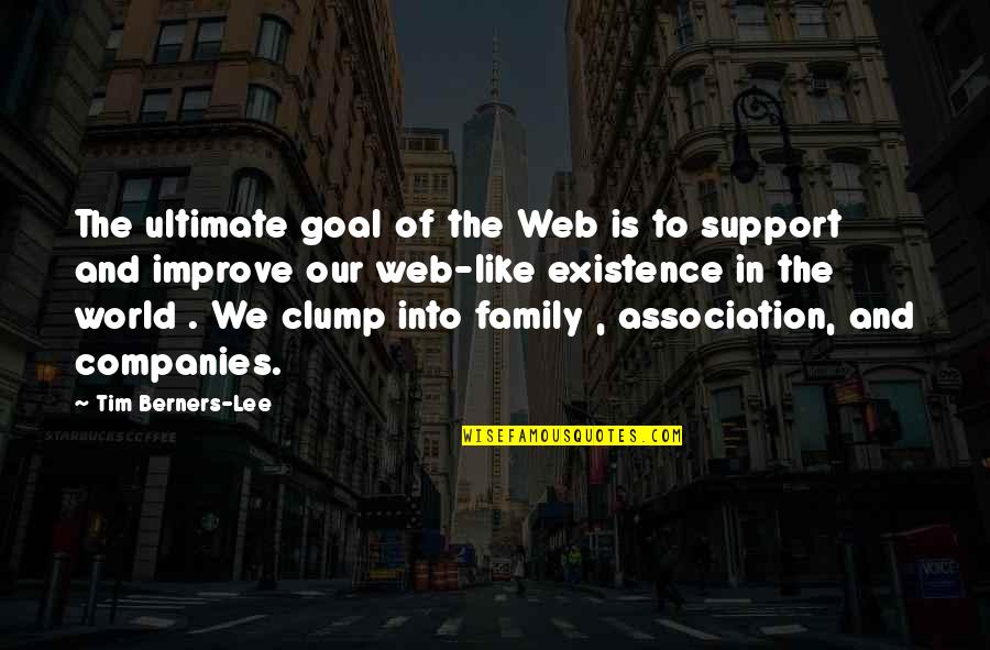 Our Existence Quotes By Tim Berners-Lee: The ultimate goal of the Web is to