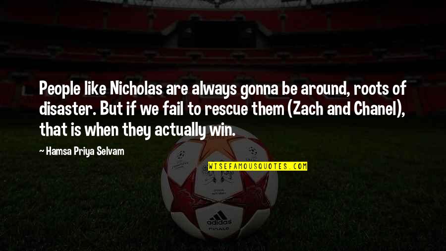 Our Friendship Like Quotes By Hamsa Priya Selvam: People like Nicholas are always gonna be around,