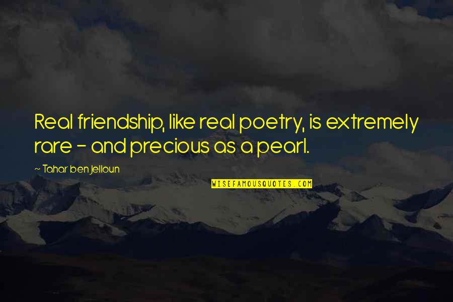 Our Friendship Like Quotes By Tahar Ben Jelloun: Real friendship, like real poetry, is extremely rare