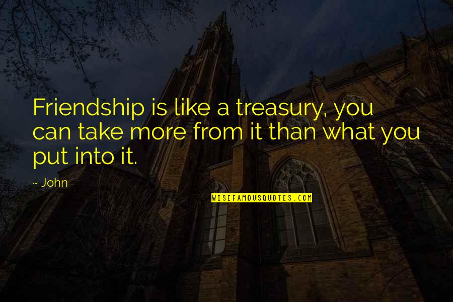 Our Friendship Quotes Quotes By John: Friendship is like a treasury, you can take