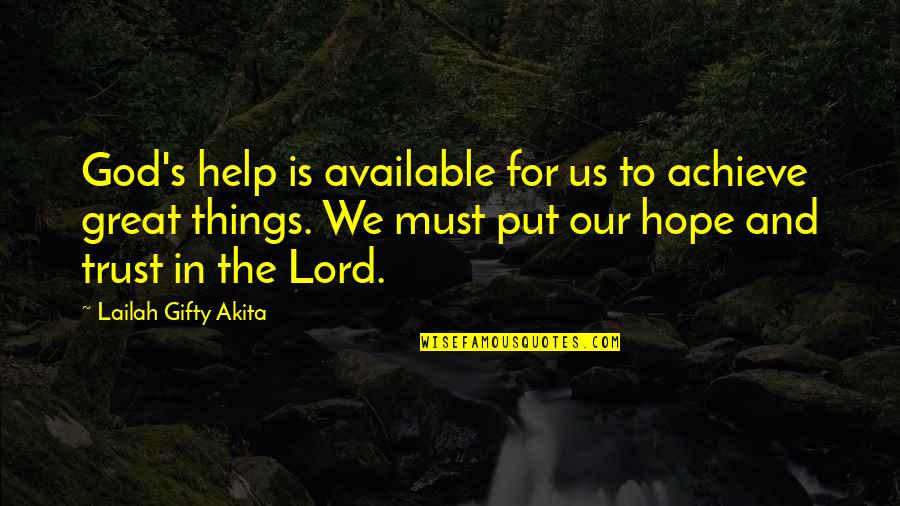 Our God Is Greater Quotes By Lailah Gifty Akita: God's help is available for us to achieve