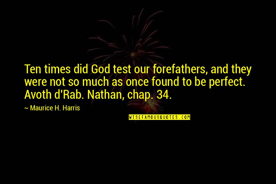 Our God Quotes By Maurice H. Harris: Ten times did God test our forefathers, and