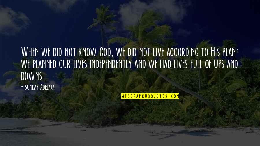 Our Lives Are Planned Quotes By Sunday Adelaja: When we did not know God, we did