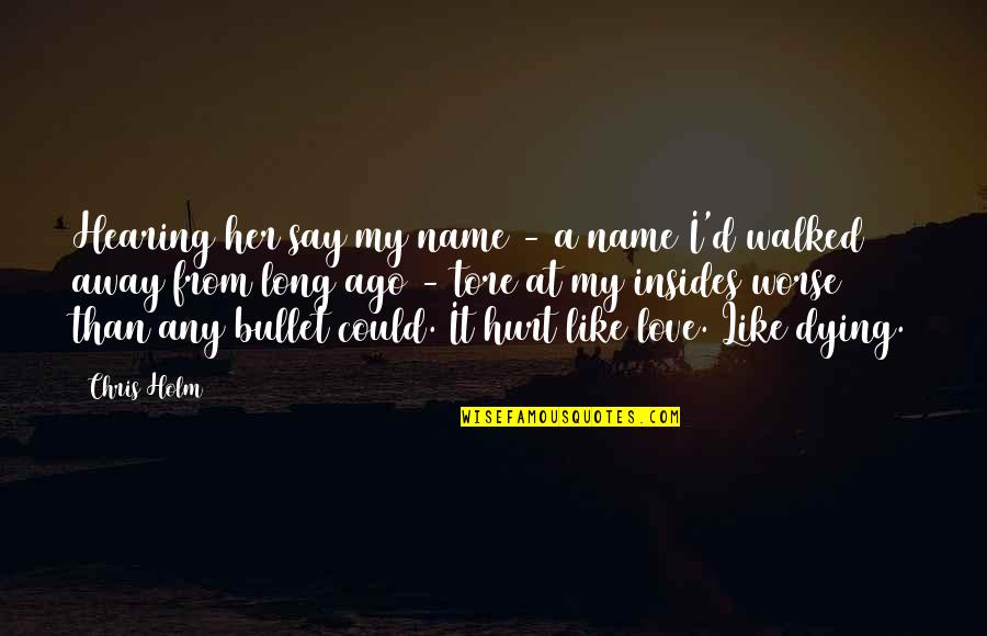 Our Love Is Dying Quotes By Chris Holm: Hearing her say my name - a name