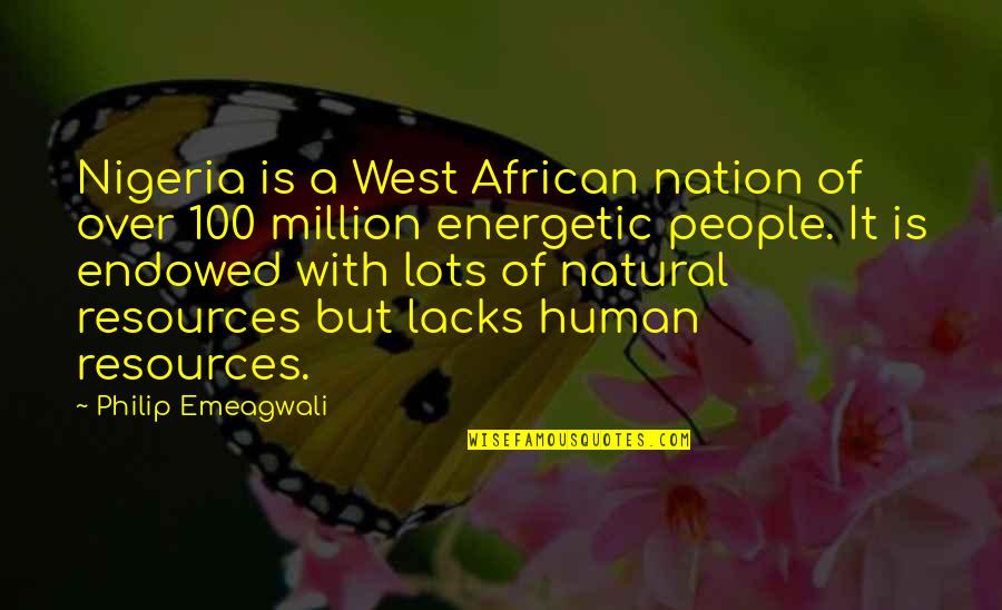 Our Natural Resources Quotes By Philip Emeagwali: Nigeria is a West African nation of over