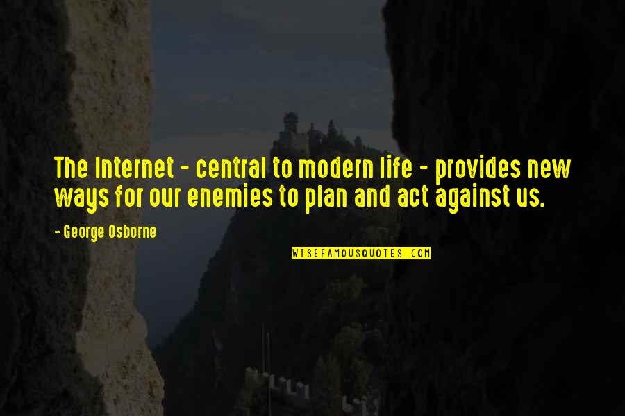 Our New Life Quotes By George Osborne: The Internet - central to modern life -