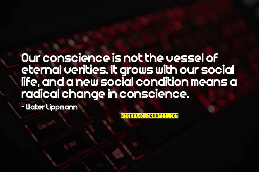 Our New Life Quotes By Walter Lippmann: Our conscience is not the vessel of eternal