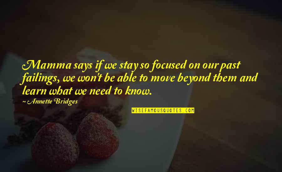 Our Past Life Quotes By Annette Bridges: Mamma says if we stay so focused on