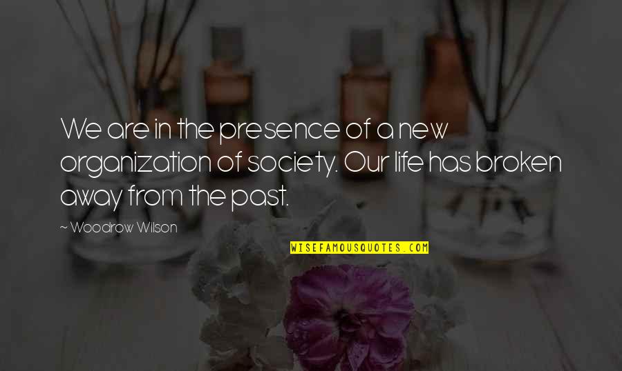 Our Past Life Quotes By Woodrow Wilson: We are in the presence of a new