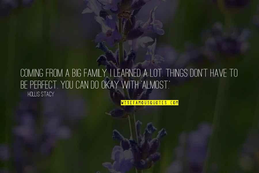 Our Perfect Family Quotes By Hollis Stacy: Coming from a big family, I learned a