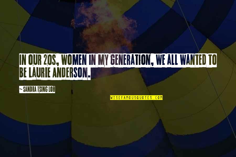 Our Quotes By Sandra Tsing Loh: In our 20s, women in my generation, we