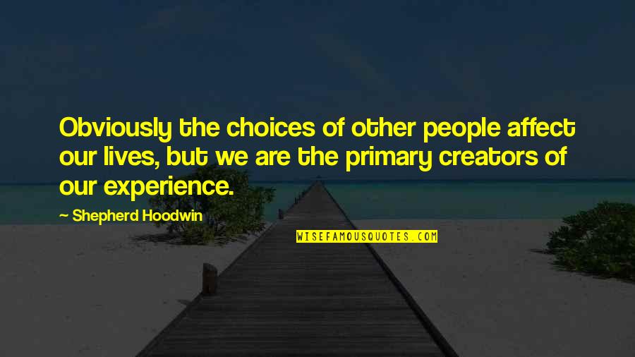 Our Quotes By Shepherd Hoodwin: Obviously the choices of other people affect our