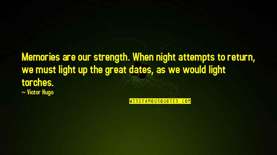 Our Quotes By Victor Hugo: Memories are our strength. When night attempts to