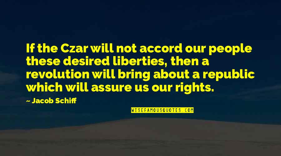 Our Republic Quotes By Jacob Schiff: If the Czar will not accord our people