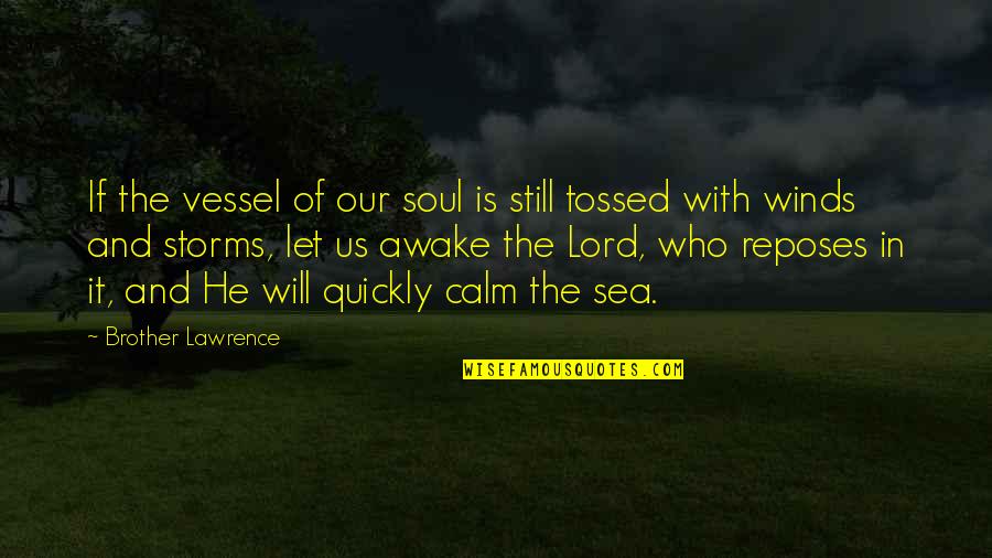 Our Soul Quotes By Brother Lawrence: If the vessel of our soul is still