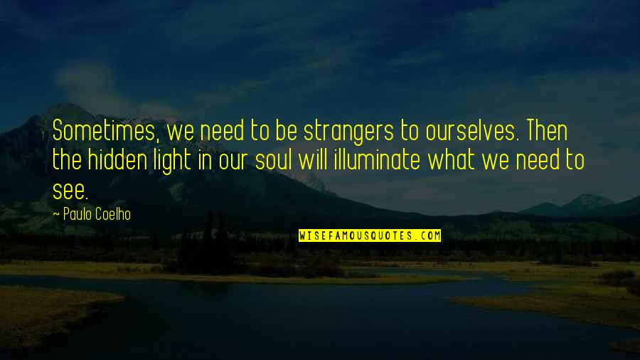 Our Soul Quotes By Paulo Coelho: Sometimes, we need to be strangers to ourselves.