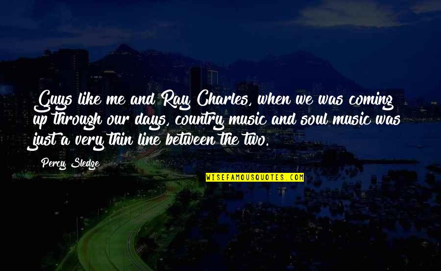 Our Soul Quotes By Percy Sledge: Guys like me and Ray Charles, when we