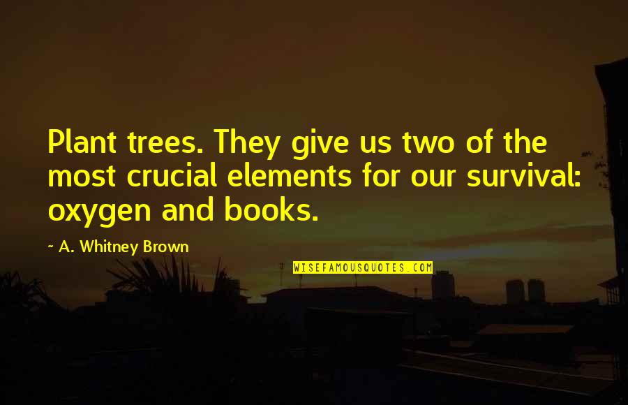 Our Trees Quotes By A. Whitney Brown: Plant trees. They give us two of the