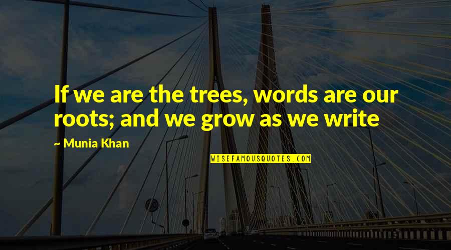 Our Trees Quotes By Munia Khan: If we are the trees, words are our