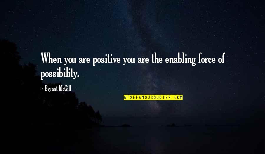 Ourania Altar Quotes By Bryant McGill: When you are positive you are the enabling