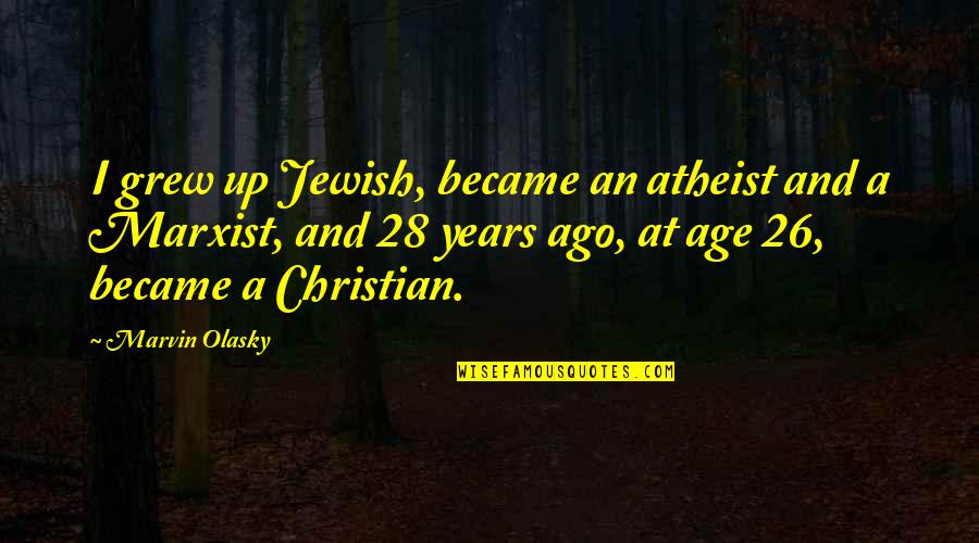 Ourselvesimpelled Quotes By Marvin Olasky: I grew up Jewish, became an atheist and