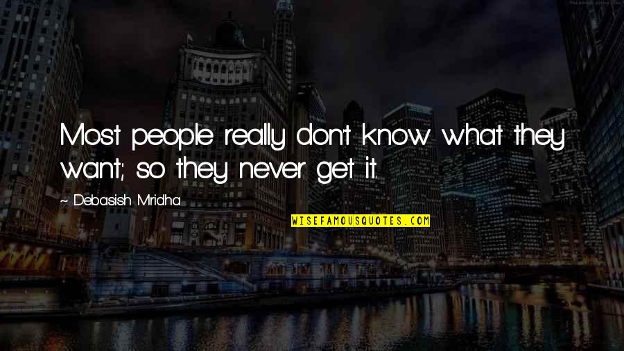 Ouschan Quotes By Debasish Mridha: Most people really don't know what they want;