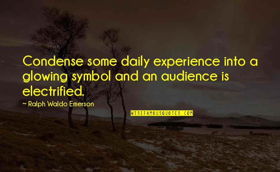 Ouside Cat Quotes By Ralph Waldo Emerson: Condense some daily experience into a glowing symbol