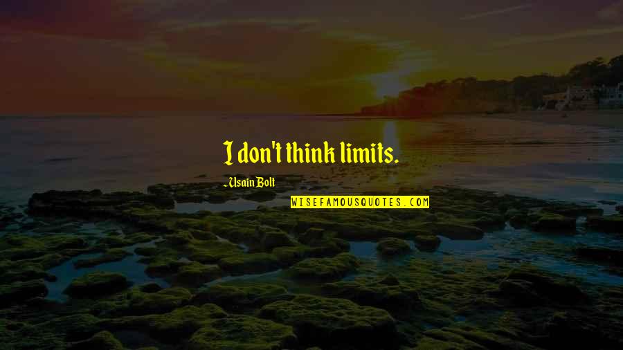 Ouspensky In Search Quotes By Usain Bolt: I don't think limits.