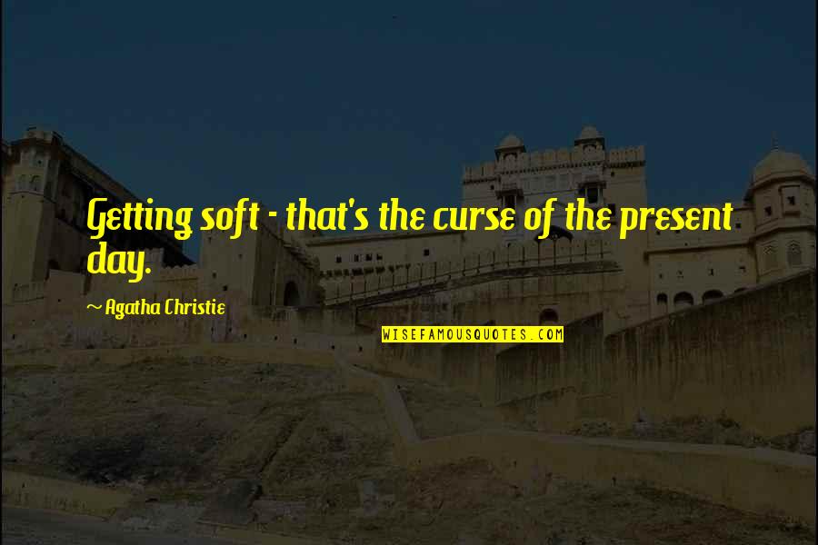 Out Crying Meme Quotes By Agatha Christie: Getting soft - that's the curse of the