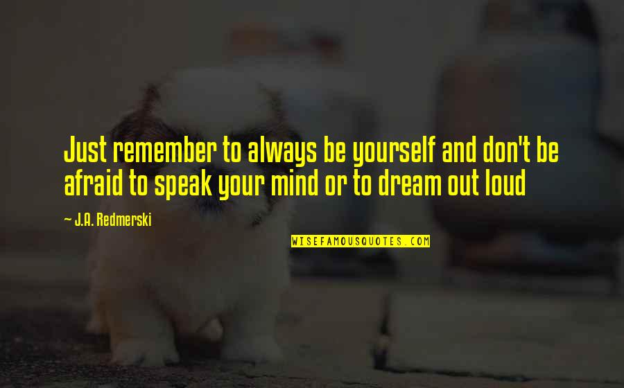 Out Dream Quotes By J.A. Redmerski: Just remember to always be yourself and don't