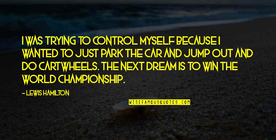 Out Dream Quotes By Lewis Hamilton: I was trying to control myself because I