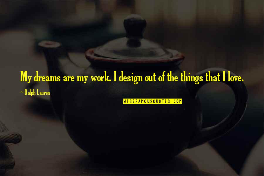 Out Dream Quotes By Ralph Lauren: My dreams are my work. I design out