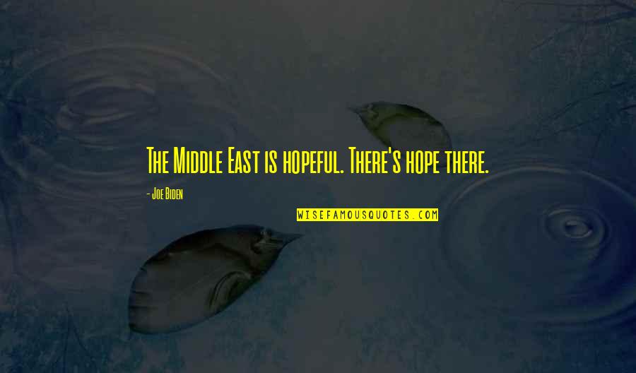 Out East Quotes By Joe Biden: The Middle East is hopeful. There's hope there.