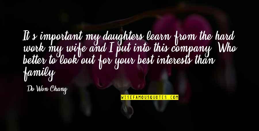 Out From Work Quotes By Do Won Chang: It's important my daughters learn from the hard