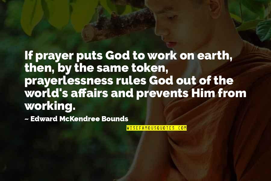 Out From Work Quotes By Edward McKendree Bounds: If prayer puts God to work on earth,