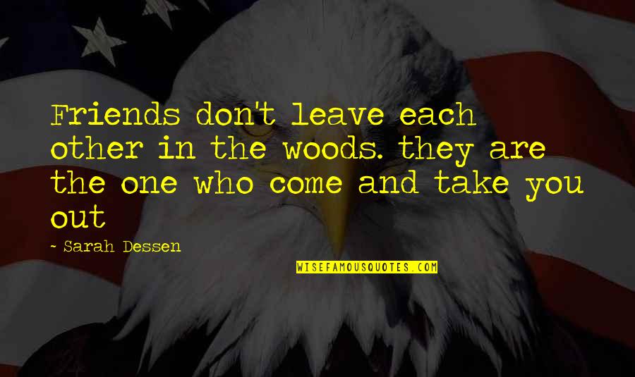 Out In The Woods Quotes By Sarah Dessen: Friends don't leave each other in the woods.