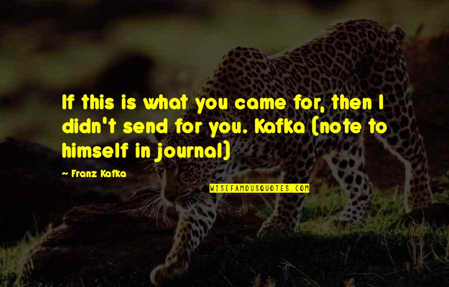 Out Of Every Hundred Men Quotes By Franz Kafka: If this is what you came for, then