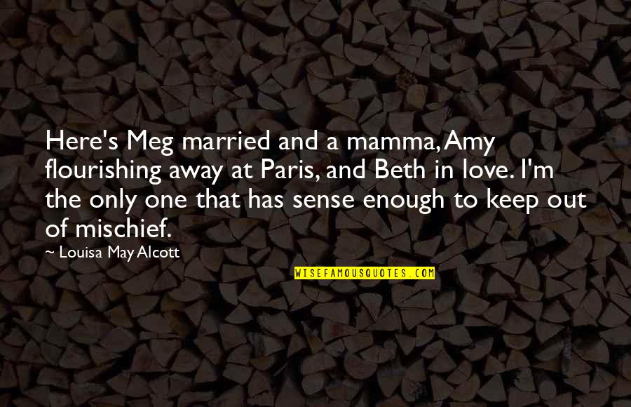 Out Of Here Quotes By Louisa May Alcott: Here's Meg married and a mamma, Amy flourishing