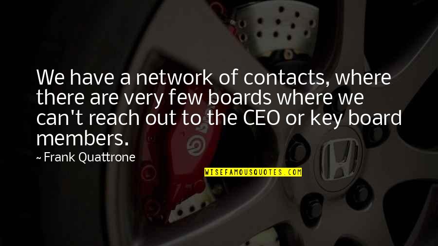 Out Of Network Quotes By Frank Quattrone: We have a network of contacts, where there