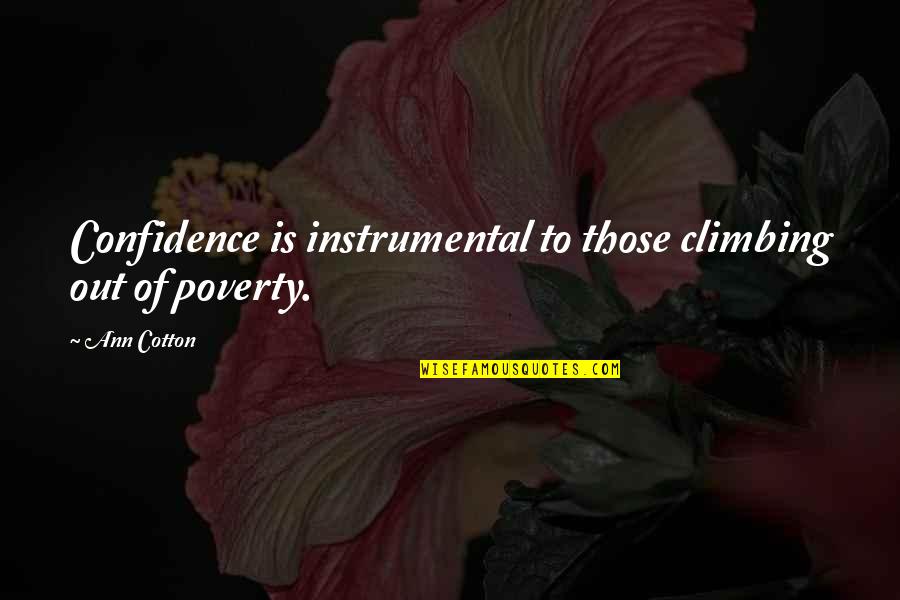 Out Of Quotes By Ann Cotton: Confidence is instrumental to those climbing out of