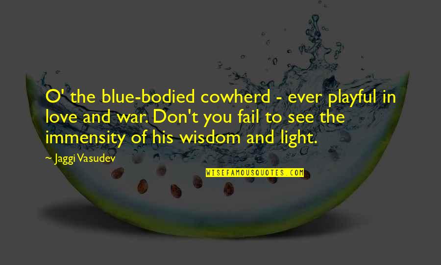 Out Of The Blue Love Quotes By Jaggi Vasudev: O' the blue-bodied cowherd - ever playful in