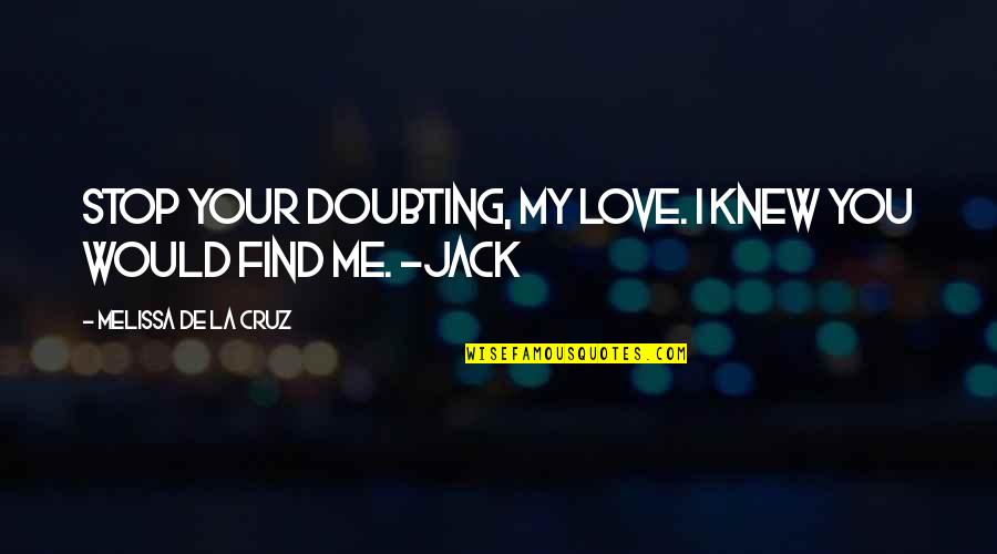 Out Of The Blue Love Quotes By Melissa De La Cruz: Stop your doubting, my love. I knew you